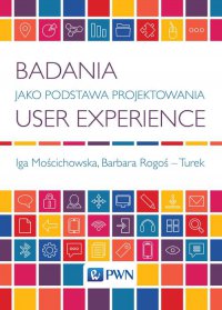 Badania jako podstawa projektowania user experience - Iga Mościchowska - ebook