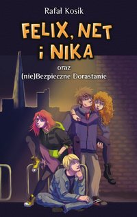 Felix, Net i Nika oraz (nie)Bezpieczne Dorastanie - Rafał Kosik - ebook
