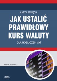 Jak ustalić prawidłowy kurs waluty dla rozliczeń VAT - Aneta Szwęch - ebook