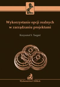 Wykorzystanie opcji realnych w zarządzaniu projektami - Krzysztof S. Targiel - ebook