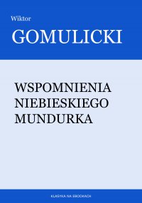 Wspomnienia niebieskiego mundurka - Wiktor Gomulicki - ebook