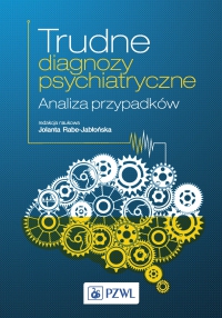 Trudne diagnozy psychiatryczne. Analiza przypadków - Jolanta Rabe-Jabłońska - ebook
