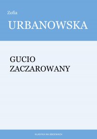 Gucio zaczarowany - Zofia Urbanowska - ebook