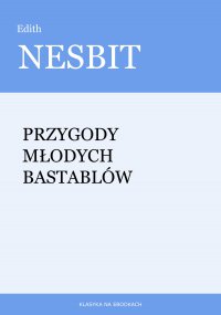 Przygody młodych Bastablów - Edith Nesbit - ebook