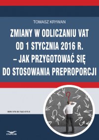 Zmiany w odliczaniu VAT od 1 stycznia 2016 r.  jak przygotować się do stosowania preproporcji - Tomasz Krywan - ebook