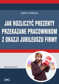 Jak rozliczyć prezenty przekazane pracownikom z okazji jubileuszu firmy - Aneta Szwęch - ebook