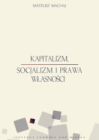 Kapitalizm, socjalizm i prawa własności - Mateusz Machaj - ebook