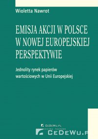 Emisja akcji w Polsce w nowej europejskiej perspektywie - jednolity rynek papierów wartościowych w Unii Europejskiej. Rozdział 4. Spółka akcyjna i akcje - Wioletta Nawrot - ebook