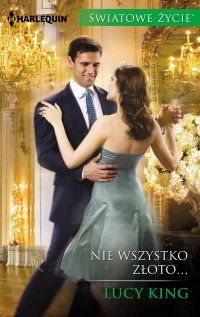 Nie wszystko złoto… - Lucy King - ebook