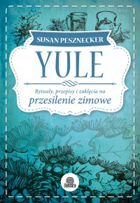 Yule. Rytuały, przepisy i zaklęcia na przesilenie zimowe - Susan Pesznecker - ebook