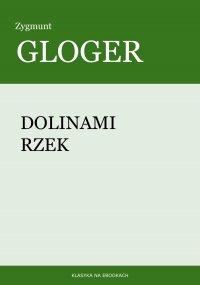 Dolinami rzek - Zygmunt Gloger - ebook