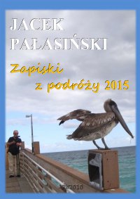 Zapiski z podróży 2015 - Jacek Pałasiński - ebook