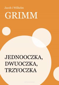 Jednooczka, Dwuoczka, Trzyoczka - Jakub Grimm - ebook