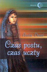 Czas postu, czas uczty - zderzenie kultury indyjskiej i amerykańskiej - Anita Desai - ebook