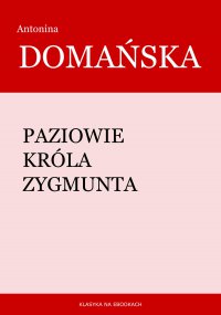 Paziowie króla Zygmunta - Antonina Domańska - ebook