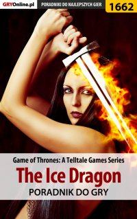 Game of Thrones - The Ice Dragon - poradnik do gry - Jacek "Ramzes" Winkler - ebook