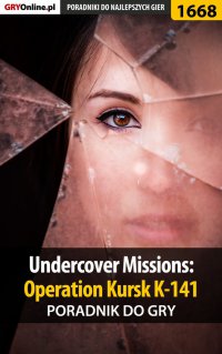 Undercover Missions: Operation Kursk K-141 - poradnik do gry - Katarzyna "Kayleigh" Michałowska - ebook