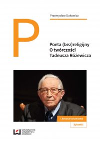 Poeta (bez)religijny. O twórczości Tadeusza Różewicza - Przemysław Dakowicz - ebook
