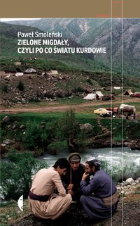 Zielone migdały, czyli po co światu Kurdowie - Paweł Smoleński - ebook