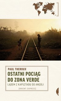 Ostatni pociąg do zona verde - Paul Theroux - ebook
