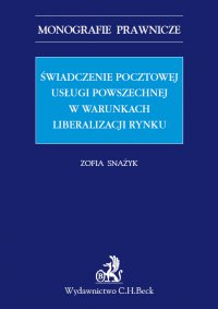 Świadczenie pocztowej usługi powszechnej w warunkach liberalizacji rynku - Zofia Snażyk - ebook