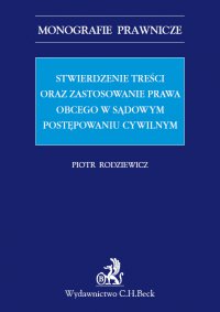 Stwierdzenie treści oraz zastosowanie prawa obcego w sądowym postępowaniu cywilnym - Piotr Rodziewicz - ebook