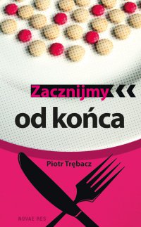 Zacznijmy od końca - Piotr Trębacz - ebook