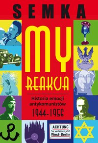 My, reakcja – historia emocji antykomunistów w latach 1944-1956 - Piotr Semka - ebook
