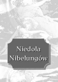 Niedola Nibelungów, inaczej Pieśń o Nibelungach, czyli Das Nibelungenlied - Nieznany - ebook