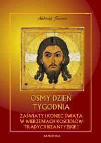 Ósmy dzień tygodnia. Zaświaty w wierzeniach Kościołów tradycji bizantyjskiej - Andrzej Sarwa - ebook