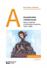Arystokratka i biedermeier. Rzecz o Gabrieli z Güntherów Puzyninie (1815–1869) - Maria Berkan-Jabłońska - ebook