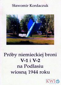 Próby niemieckiej broni V-1 i V2 na Podlasiu wiosną 1944 roku - Sławomir Kordaczuk - ebook