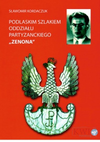 Podlaskim szlakiem oddziału partyzanckiego ZENONA - Sławomir Kordaczuk - ebook