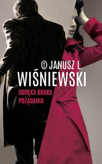 Udręka braku pożądania - Janusz Leon Wiśniewski - ebook