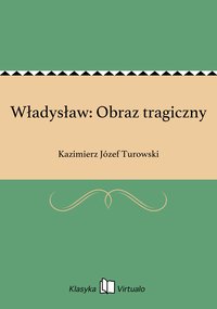 Władysław: Obraz tragiczny - Kazimierz Józef Turowski - ebook