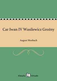 Car Iwan IV Wasilewicz Groźny - August Mosbach - ebook