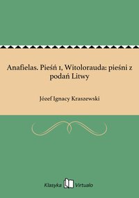 Anafielas. Pieśń 1, Witolorauda: pieśni z podań Litwy - Józef Ignacy Kraszewski - ebook