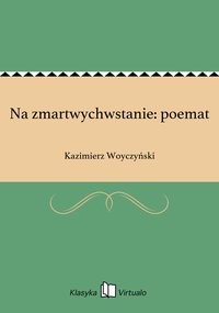 Na zmartwychwstanie: poemat - Kazimierz Woyczyński - ebook