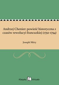 Andrzej Chenier: powieść historyczna z czasów rewolucyi francuzkiej (1792-1794) - Joseph Méry - ebook