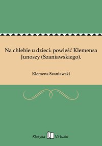 Na chlebie u dzieci: powieść Klemensa Junoszy (Szaniawskiego). - Klemens Szaniawski - ebook