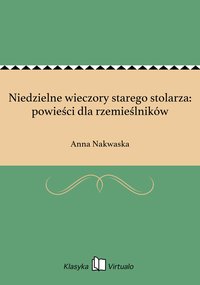 Niedzielne wieczory starego stolarza: powieści dla rzemieślników - Anna Nakwaska - ebook