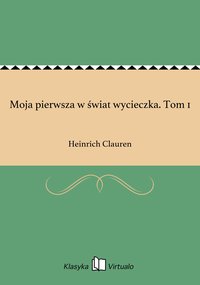 Moja pierwsza w świat wycieczka. Tom 1 - Heinrich Clauren - ebook