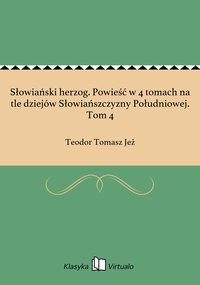 Słowiański herzog. Powieść w 4 tomach na tle dziejów Słowiańszczyzny Południowej. Tom 4 - Teodor Tomasz Jeż - ebook