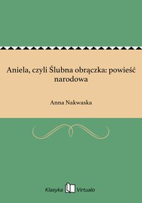Aniela, czyli Ślubna obrączka: powieść narodowa - Anna Nakwaska - ebook
