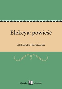 Elekcya: powieść - Aleksander Bronikowski - ebook