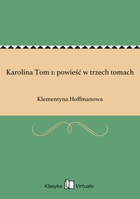 Karolina Tom 1: powieść w trzech tomach - Klementyna Hoffmanowa - ebook