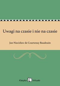 Uwagi na czasie i nie na czasie - Jan Niecisław de Courtenay Baudouin - ebook