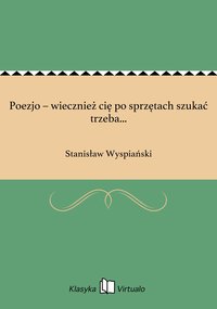 Poezjo – wiecznież cię po sprzętach szukać trzeba... - Stanisław Wyspiański - ebook