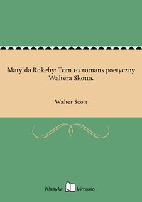 Matylda Rokeby: Tom 1-2 romans poetyczny Waltera Skotta. - Walter Scott - ebook