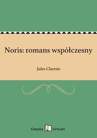 Noris: romans współczesny - Jules Claretie - ebook